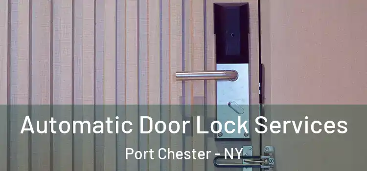  Automatic Door Lock Services Port Chester - NY