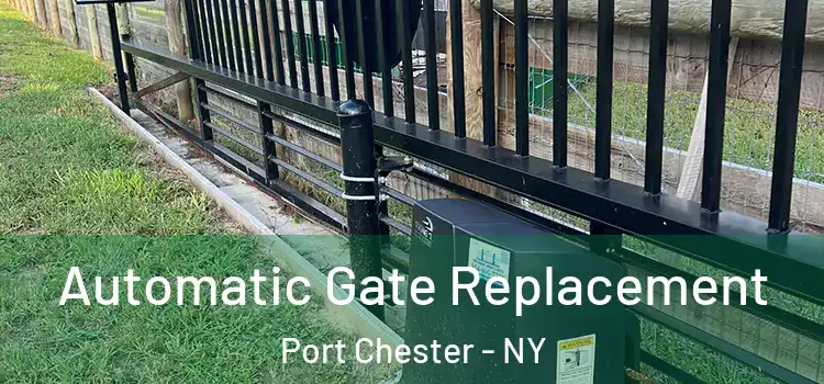  Automatic Gate Replacement Port Chester - NY