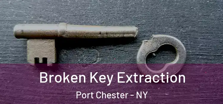  Broken Key Extraction Port Chester - NY