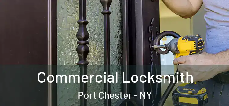 Commercial Locksmith Port Chester - NY