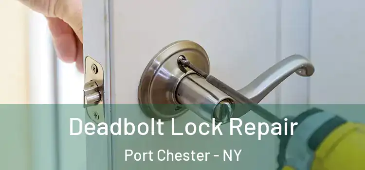  Deadbolt Lock Repair Port Chester - NY