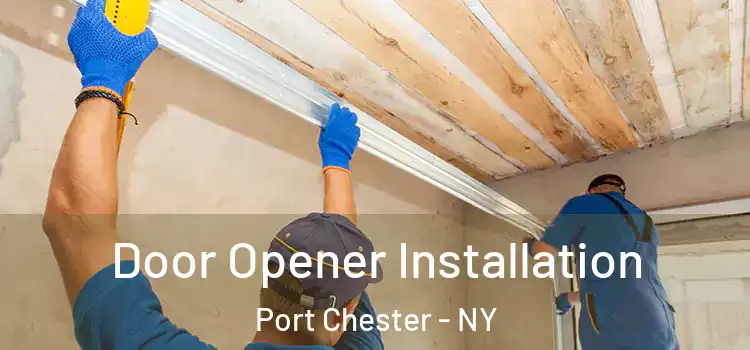  Door Opener Installation Port Chester - NY