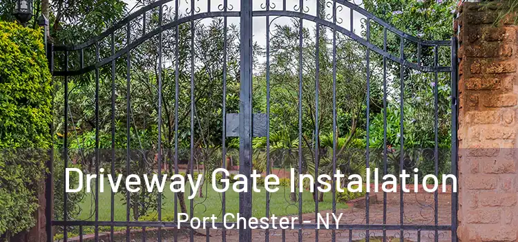 Driveway Gate Installation Port Chester - NY