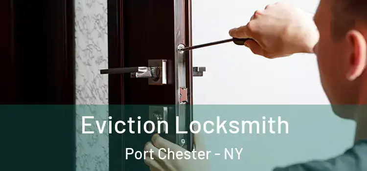  Eviction Locksmith Port Chester - NY