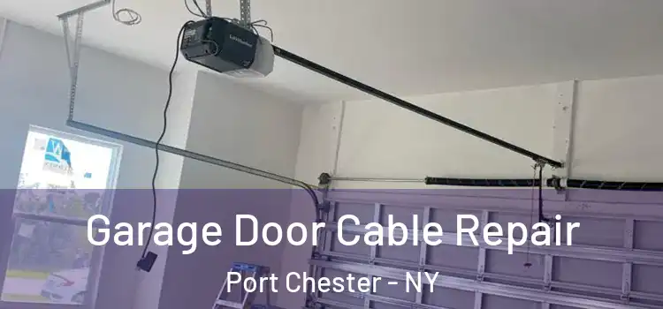  Garage Door Cable Repair Port Chester - NY