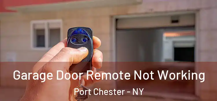 Garage Door Remote Not Working Port Chester - NY