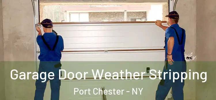  Garage Door Weather Stripping Port Chester - NY