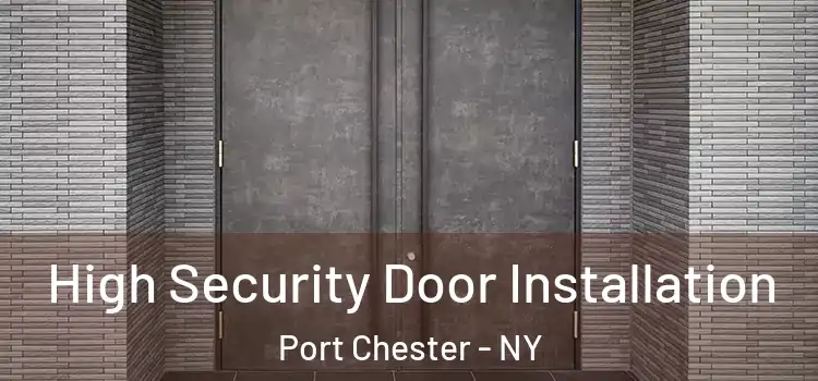  High Security Door Installation Port Chester - NY