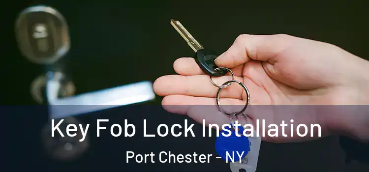 Key Fob Lock Installation Port Chester - NY