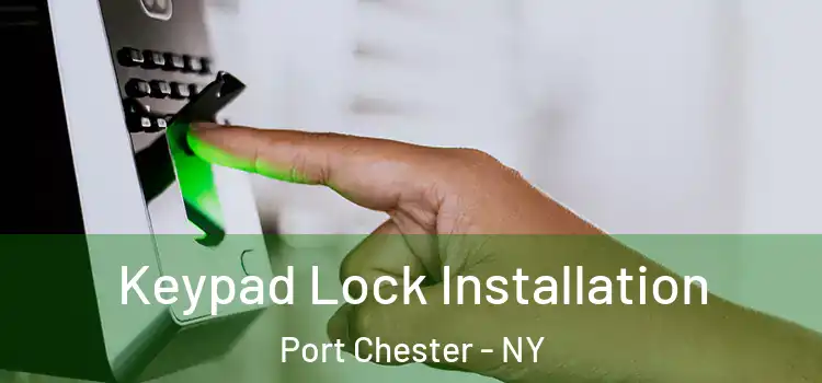  Keypad Lock Installation Port Chester - NY