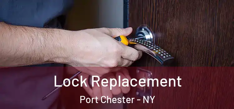  Lock Replacement Port Chester - NY