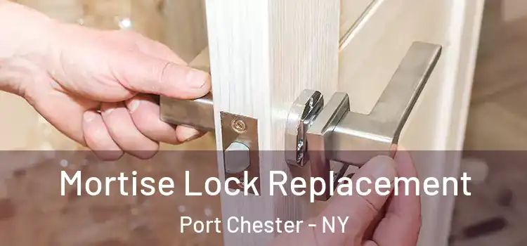  Mortise Lock Replacement Port Chester - NY