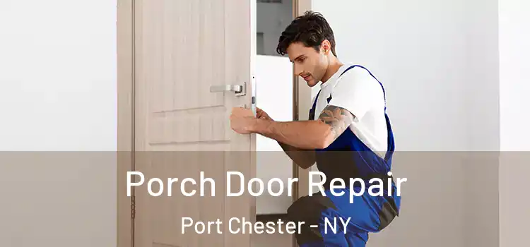  Porch Door Repair Port Chester - NY