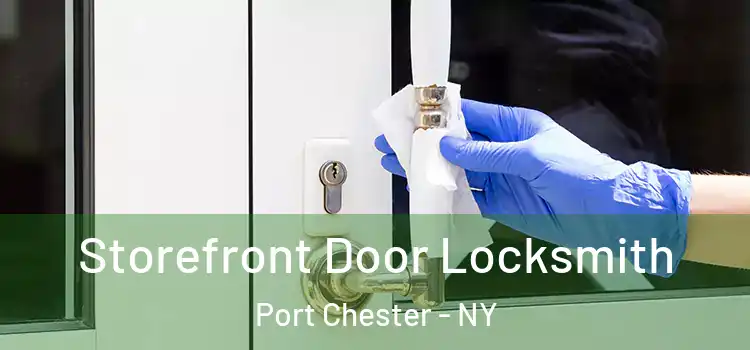  Storefront Door Locksmith Port Chester - NY